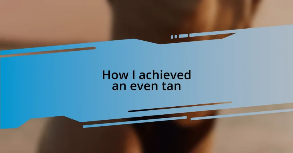 How I achieved an even tan