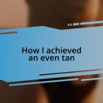 How I achieved an even tan