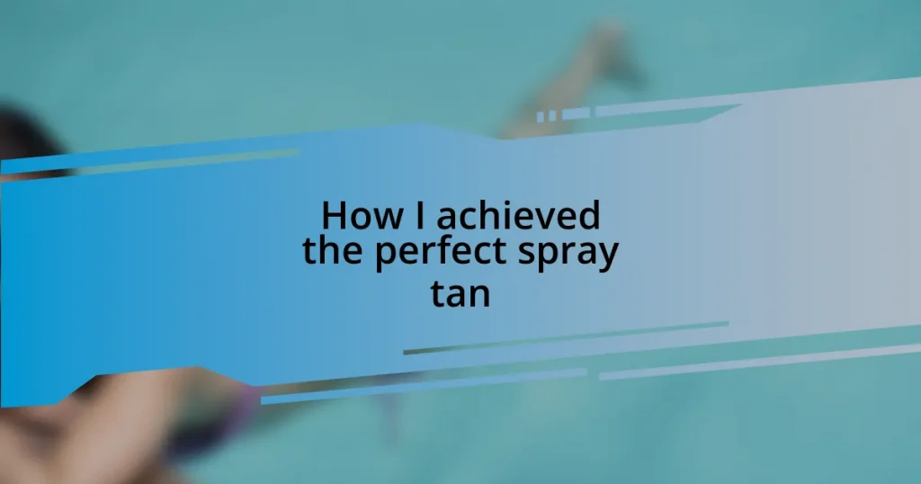 How I achieved the perfect spray tan