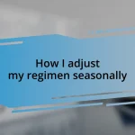 How I adjust my regimen seasonally