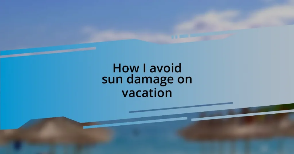 How I avoid sun damage on vacation