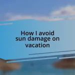 How I avoid sun damage on vacation