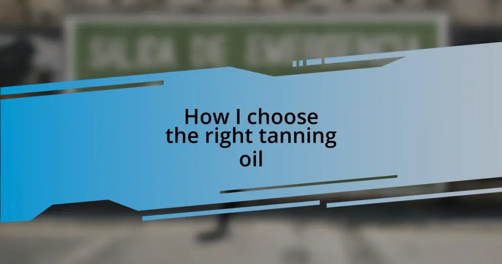 How I choose the right tanning oil