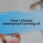 How I choose waterproof tanning oil