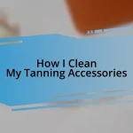 How I Clean My Tanning Accessories