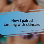 How I paired tanning with skincare