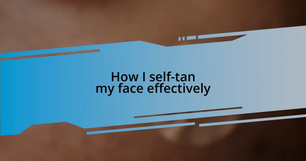 How I self-tan my face effectively