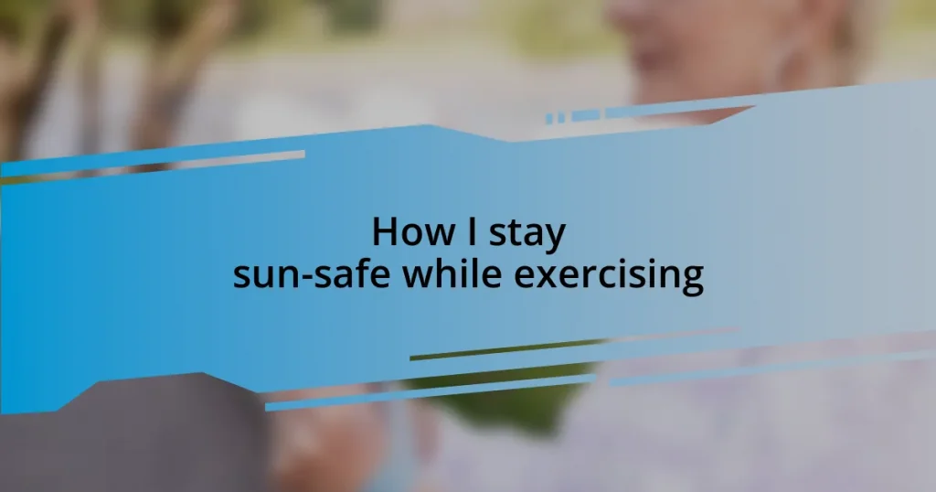 How I stay sun-safe while exercising