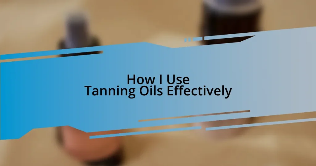 How I Use Tanning Oils Effectively