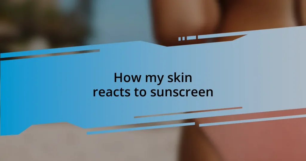 How my skin reacts to sunscreen