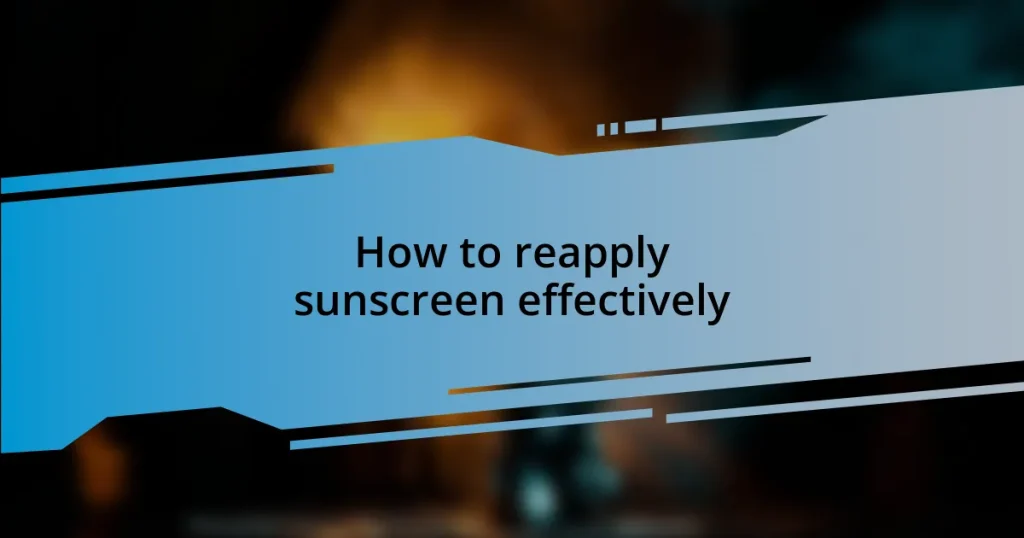 How to reapply sunscreen effectively