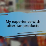 My experience with after-tan products