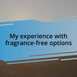 My experience with fragrance-free options