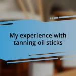 My experience with tanning oil sticks