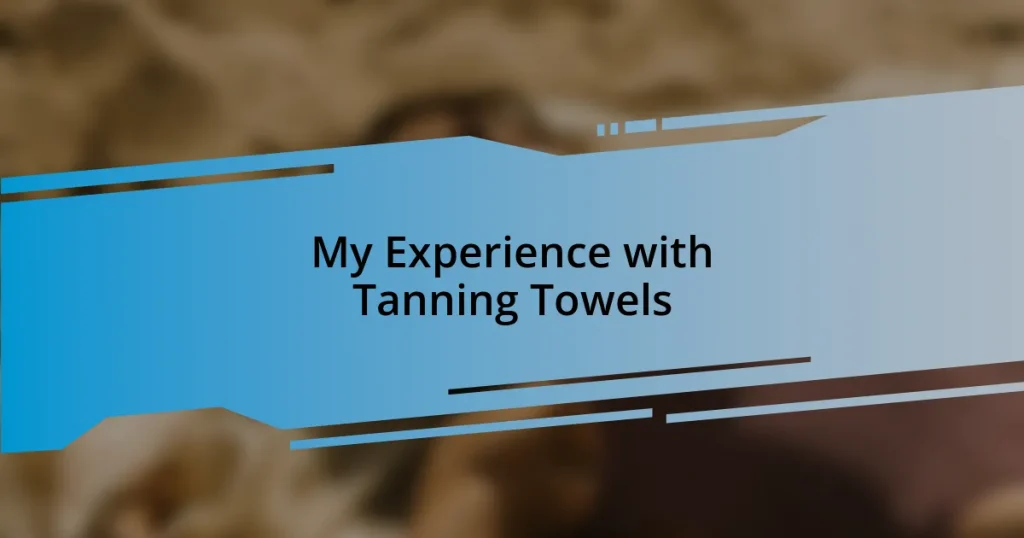 My Experience with Tanning Towels