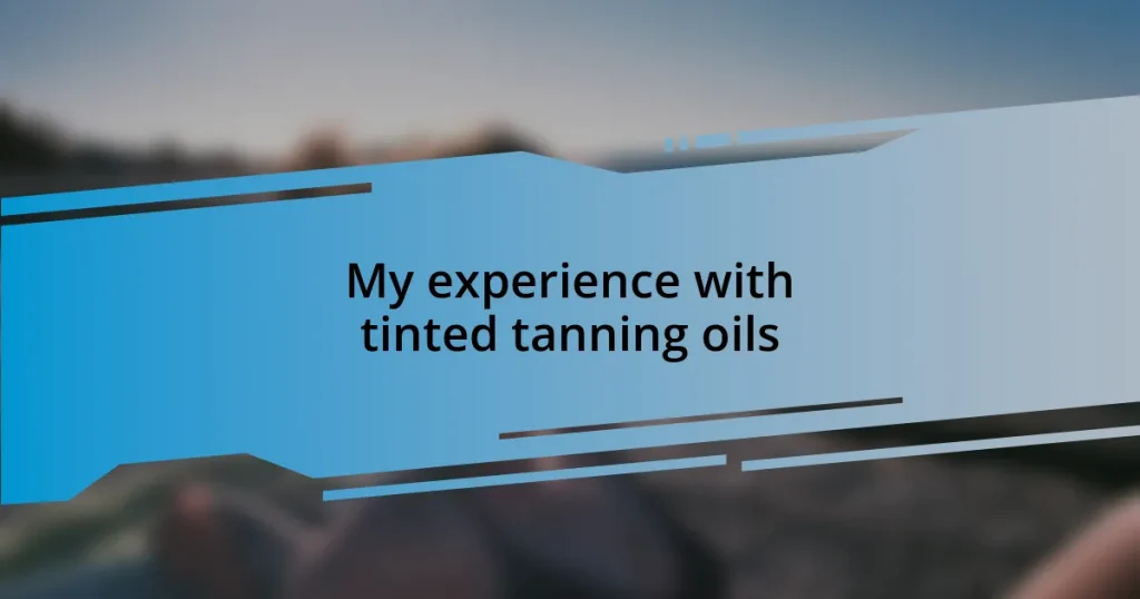 My experience with tinted tanning oils