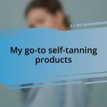 My go-to self-tanning products