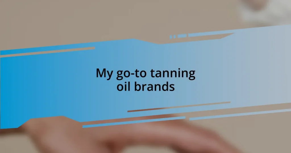 My go-to tanning oil brands