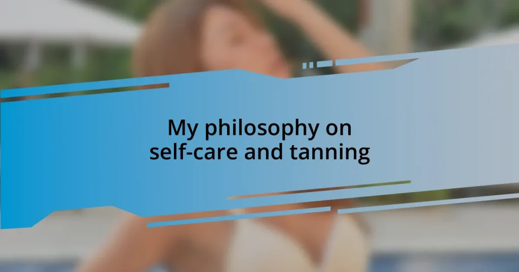 My philosophy on self-care and tanning