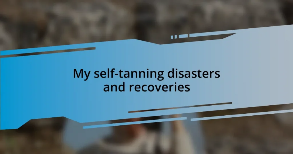 My self-tanning disasters and recoveries