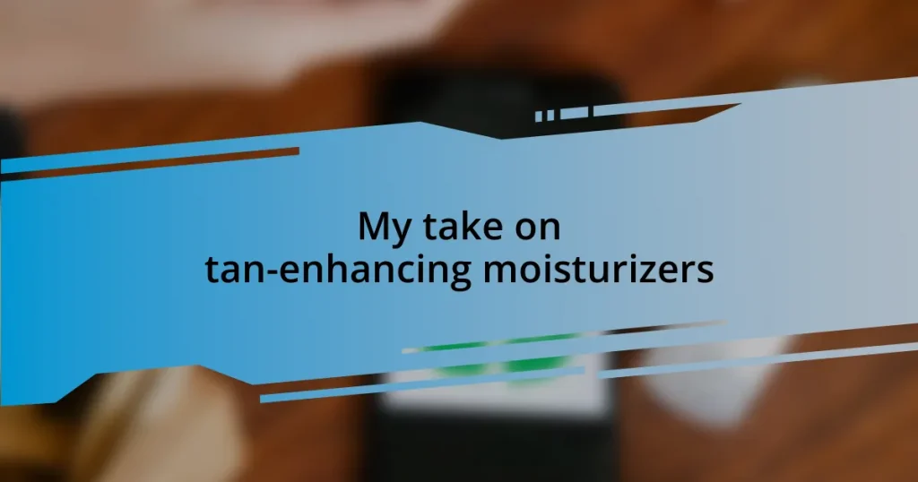 My take on tan-enhancing moisturizers