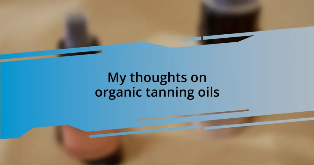 My thoughts on organic tanning oils