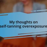 My thoughts on self-tanning overexposure