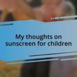 My thoughts on sunscreen for children