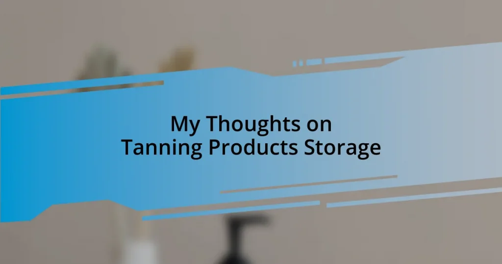 My Thoughts on Tanning Products Storage