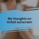 My thoughts on tinted sunscreen