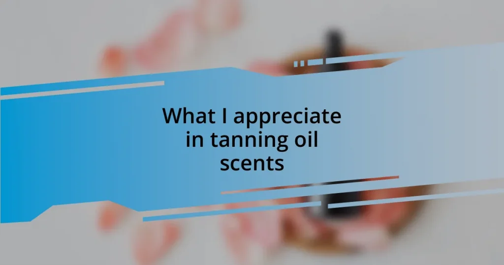 What I appreciate in tanning oil scents