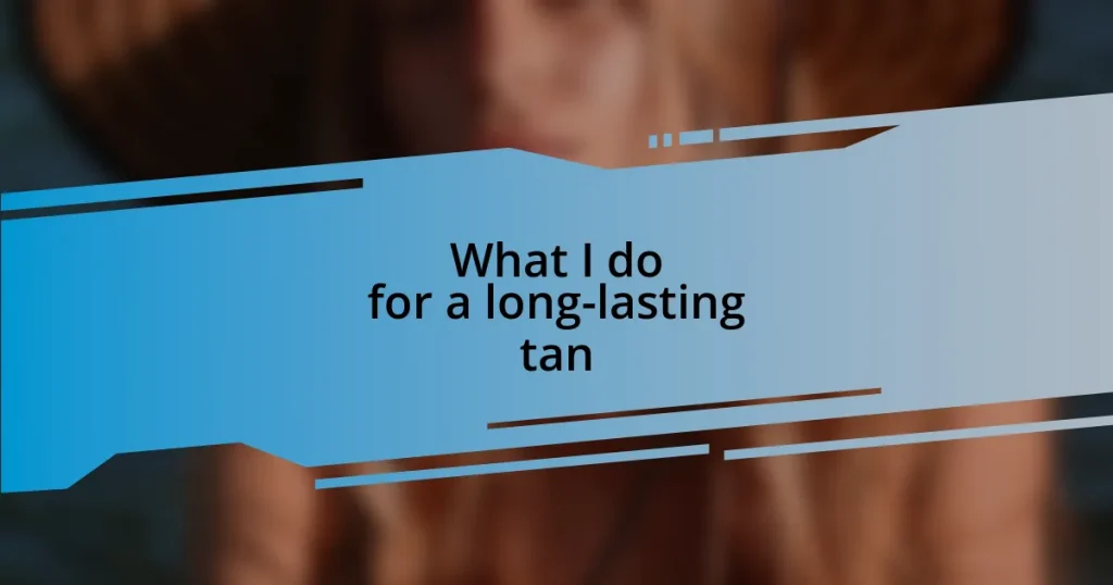 What I do for a long-lasting tan