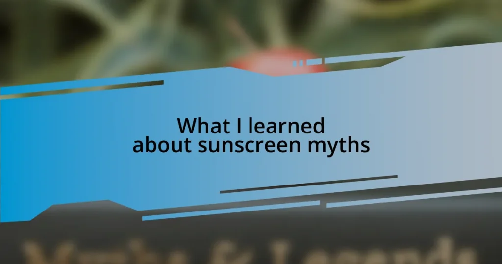 What I learned about sunscreen myths