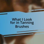 What I Look for in Tanning Brushes