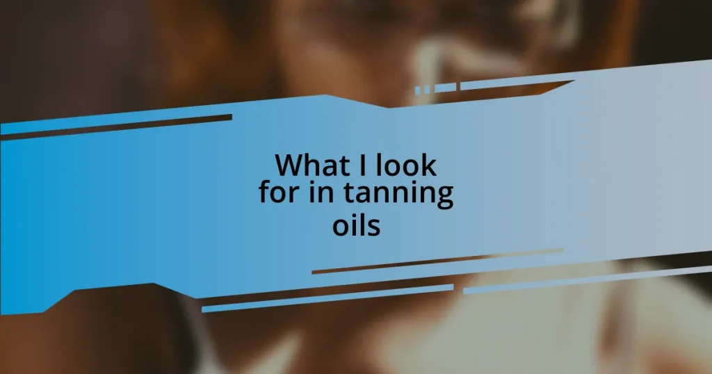 What I look for in tanning oils