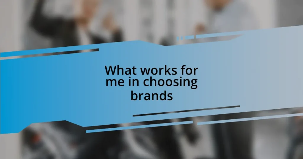 What works for me in choosing brands