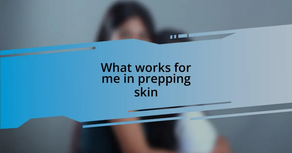 What works for me in prepping skin