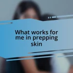 What works for me in prepping skin