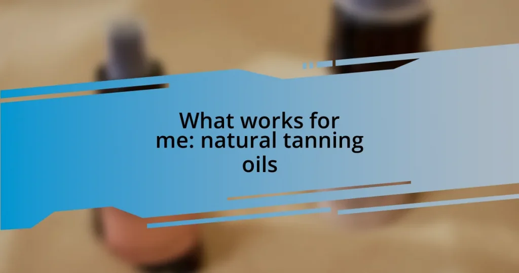 What works for me: natural tanning oils