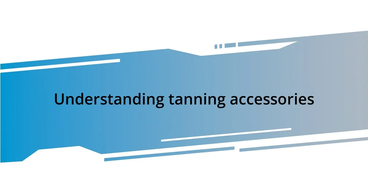 Understanding tanning accessories