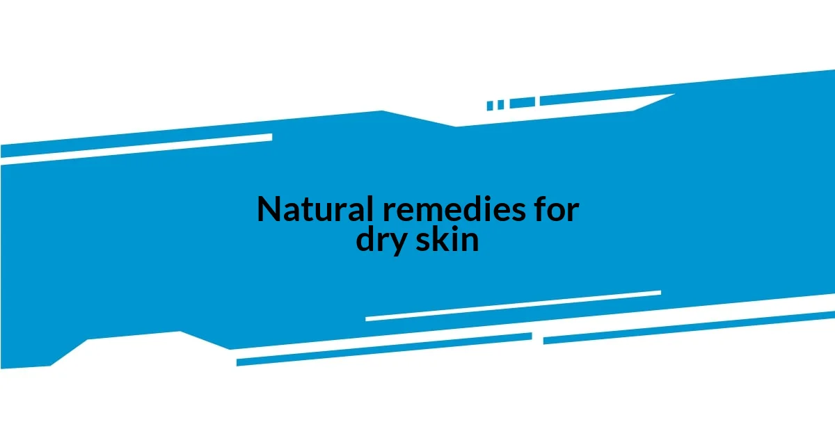 Natural remedies for dry skin