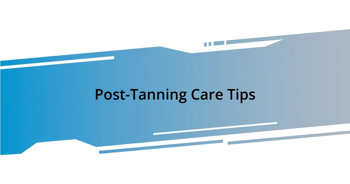 Post-Tanning Care Tips