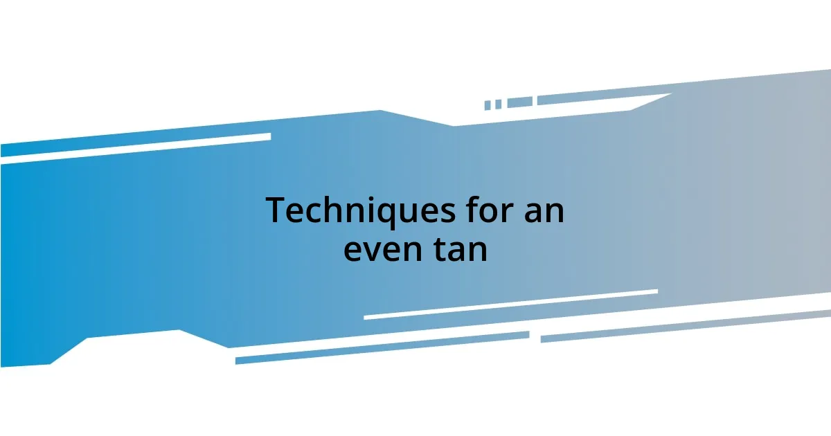 Techniques for an even tan