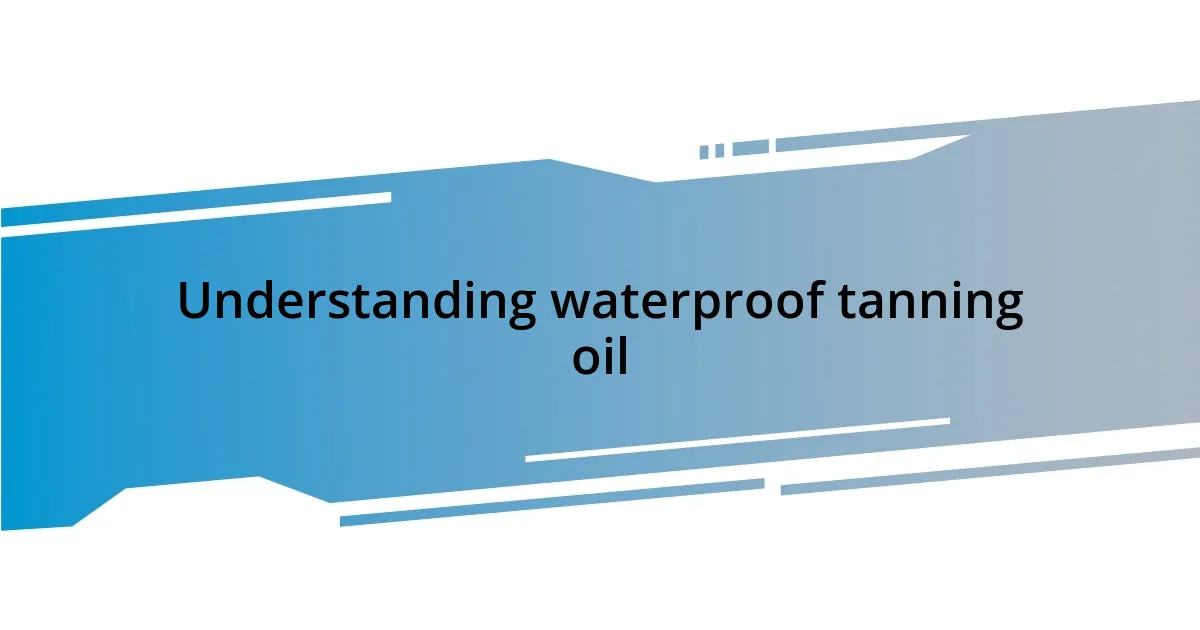 Understanding waterproof tanning oil