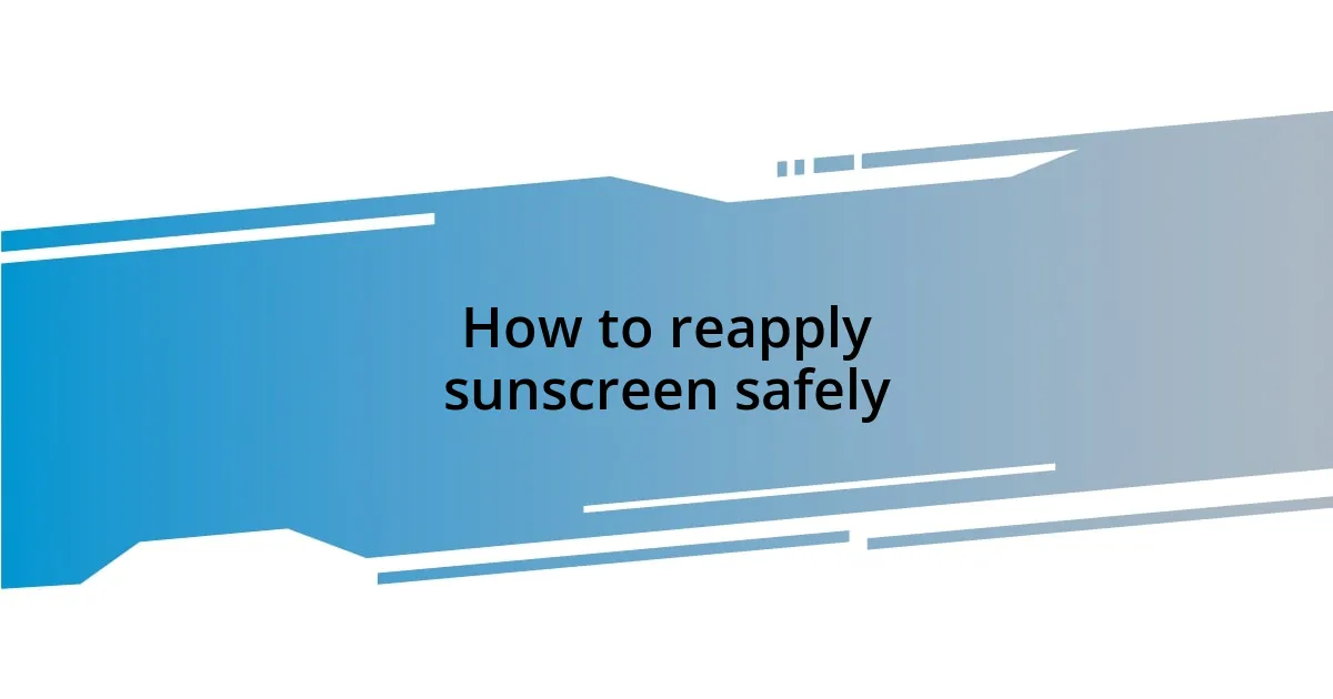 How to reapply sunscreen safely