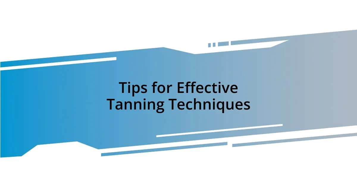 Tips for Effective Tanning Techniques