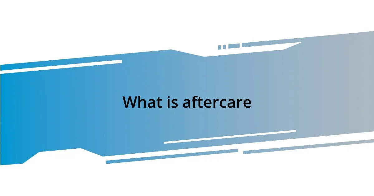 What is aftercare