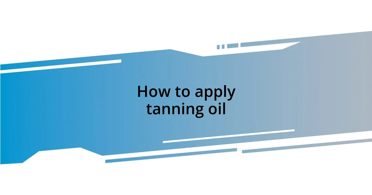 How to apply tanning oil