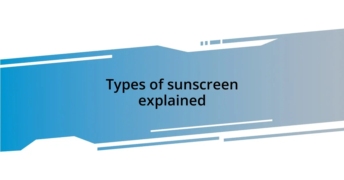 Types of sunscreen explained