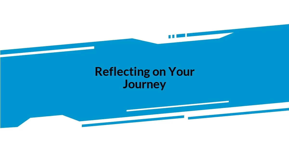 Reflecting on Your Journey